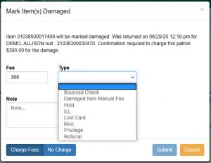 Checkin Mark Item Damaged Form. Enter different amount. Use dropdwn to choose manual fee. Add Note. Click Charge Fees.